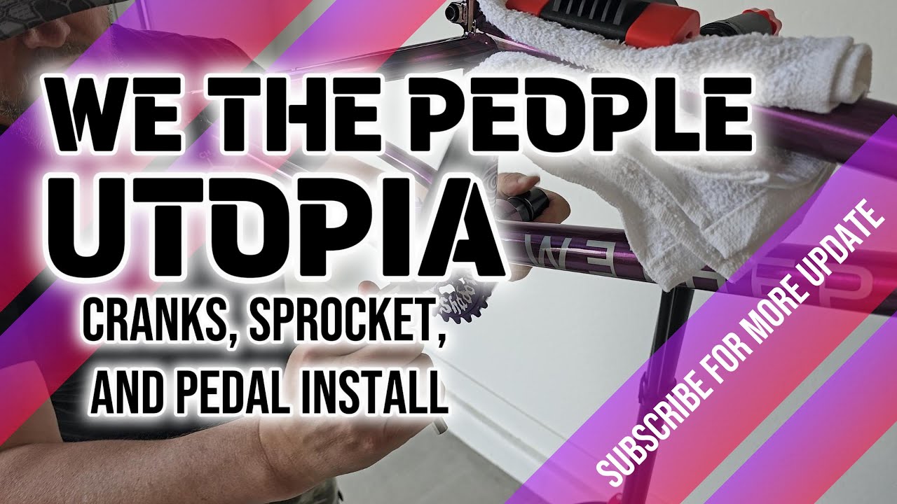 We The People Utopia BMX Build Part 3 – Cranks, Sprocket, and Pedal Installation